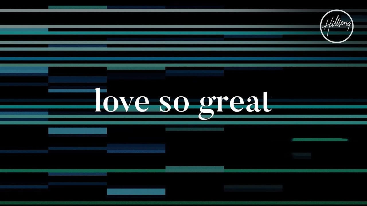 Love So Great  - Hillsong Worship